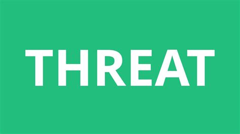 thereat pronunciation|English pronunciation of threat .